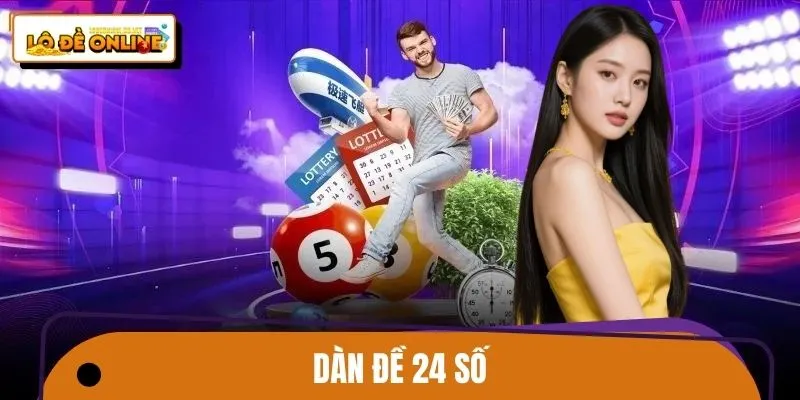 Dàn Đề 24 Số - Bí Quyết Chinh Phục Lô Đề Online Dễ Dàng