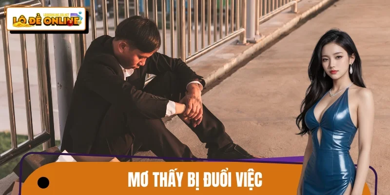 Mơ Thấy Bị Đuổi Việc – Điềm Báo Gì Cho Sự Nghiệp Hiện Tại?